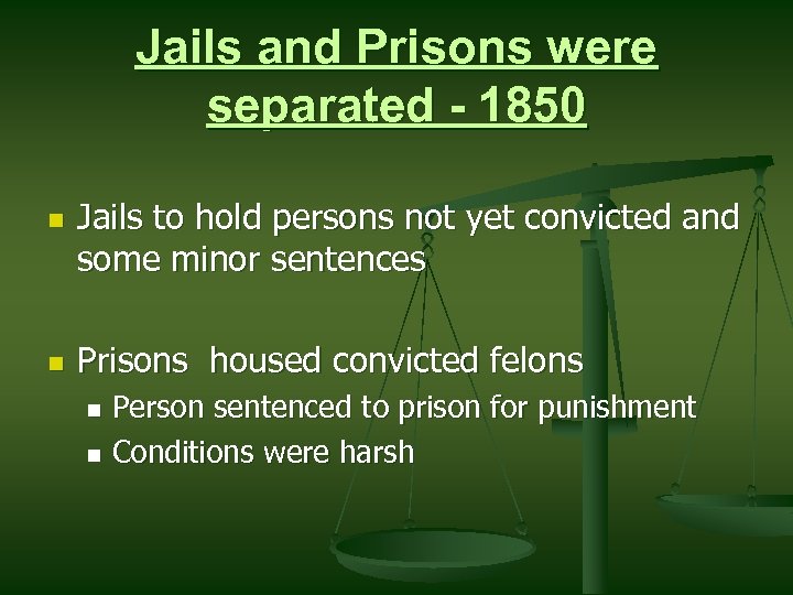 Jails and Prisons were separated - 1850 n n Jails to hold persons not