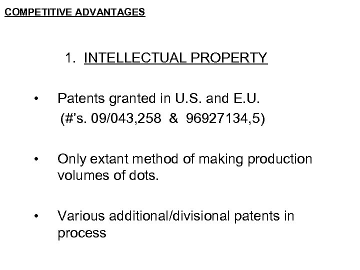 COMPETITIVE ADVANTAGES 1. INTELLECTUAL PROPERTY • Patents granted in U. S. and E. U.