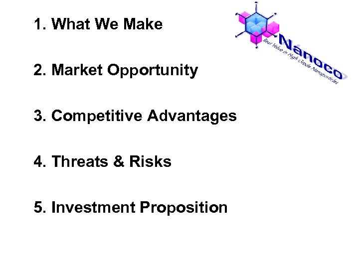 1. What We Make 2. Market Opportunity 3. Competitive Advantages 4. Threats & Risks