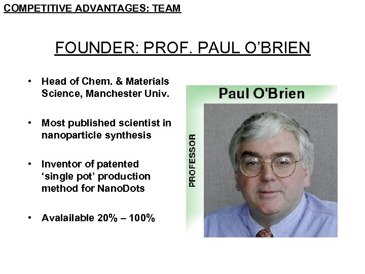 COMPETITIVE ADVANTAGES: TEAM FOUNDER: PROF. PAUL O’BRIEN • Head of Chem. & Materials Science,