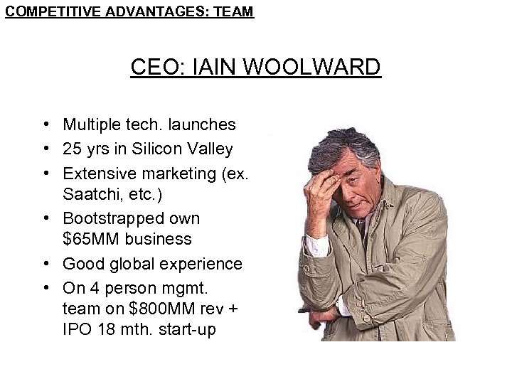 COMPETITIVE ADVANTAGES: TEAM CEO: IAIN WOOLWARD • Multiple tech. launches • 25 yrs in