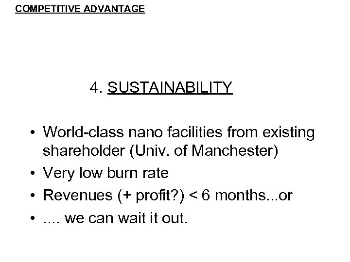COMPETITIVE ADVANTAGE 4. SUSTAINABILITY • World-class nano facilities from existing shareholder (Univ. of Manchester)