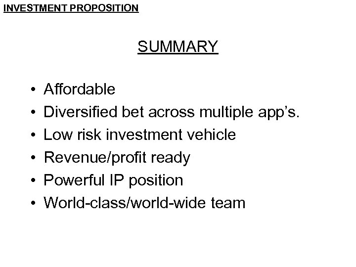 INVESTMENT PROPOSITION SUMMARY • • • Affordable Diversified bet across multiple app’s. Low risk