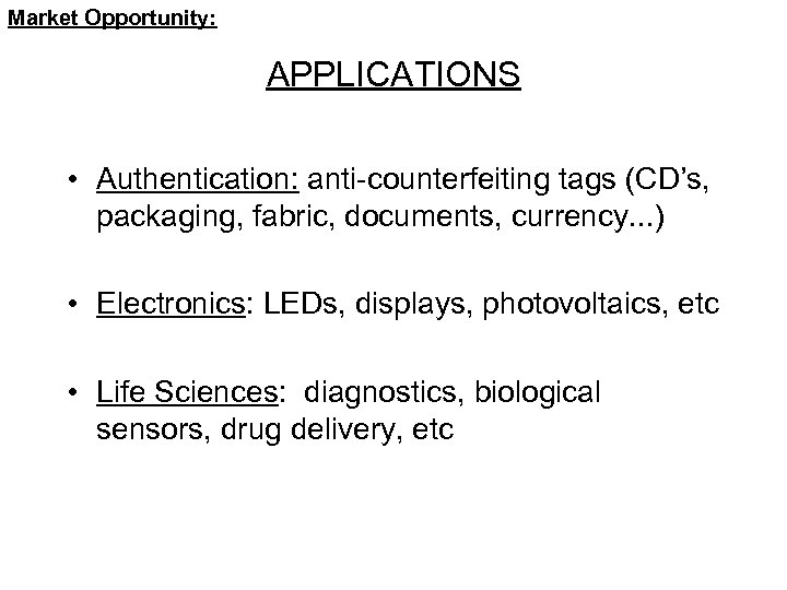 Market Opportunity: APPLICATIONS • Authentication: anti-counterfeiting tags (CD’s, packaging, fabric, documents, currency. . .