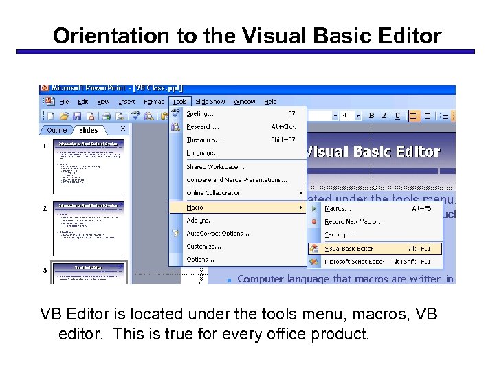 Orientation to the Visual Basic Editor VB Editor is located under the tools menu,