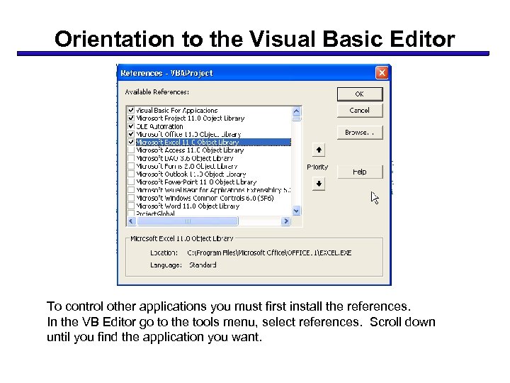 Orientation to the Visual Basic Editor To control other applications you must first install