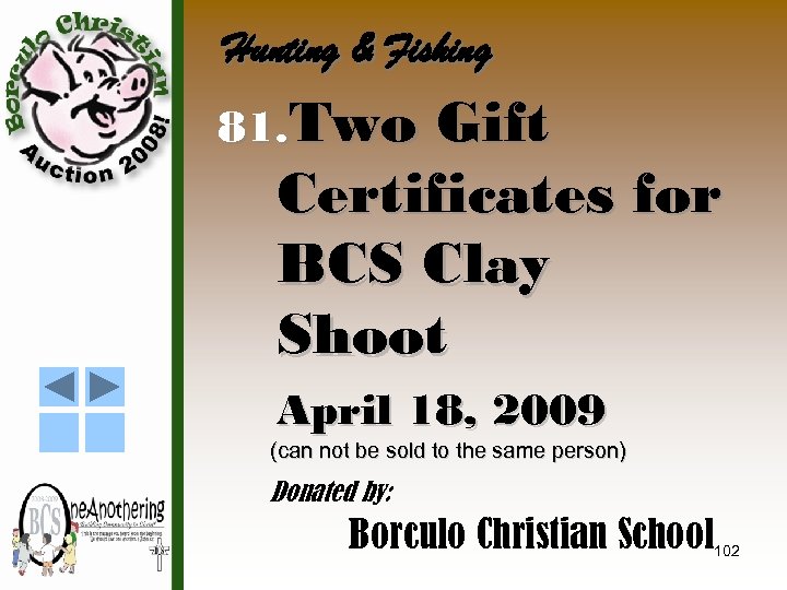 Hunting & Fishing 81. Two Gift Certificates for BCS Clay Shoot April 18, 2009