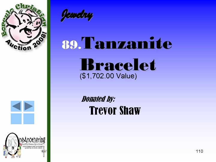 Jewelry 89. Tanzanite Bracelet ($1, 702. 00 Value) Donated by: Trevor Shaw 110 