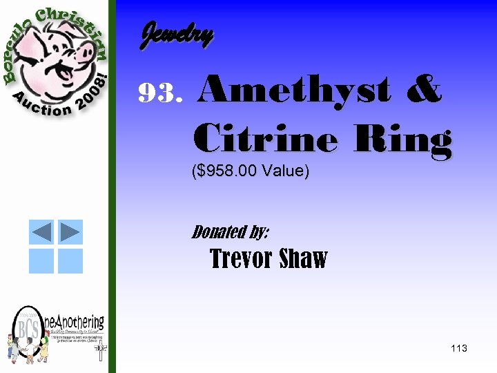 Jewelry 93. Amethyst & Citrine Ring ($958. 00 Value) Donated by: Trevor Shaw 113