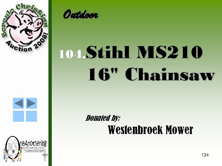 Outdoor 104. Stihl MS 210 16" Chainsaw Donated by: Westenbroek Mower 124 