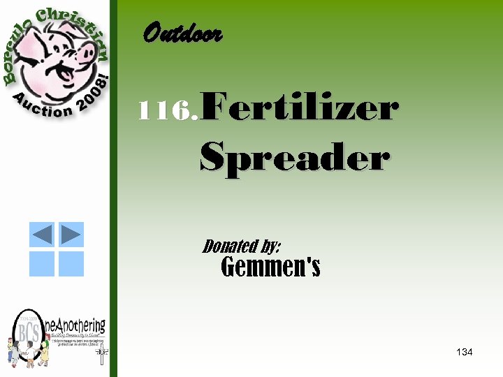 Outdoor 116. Fertilizer Spreader Donated by: Gemmen's 134 