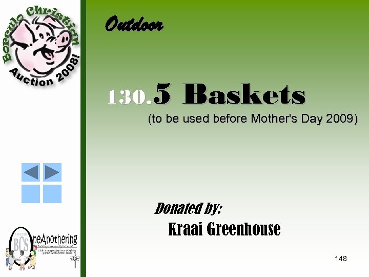 Outdoor 130. 5 Baskets (to be used before Mother's Day 2009) Donated by: Kraai