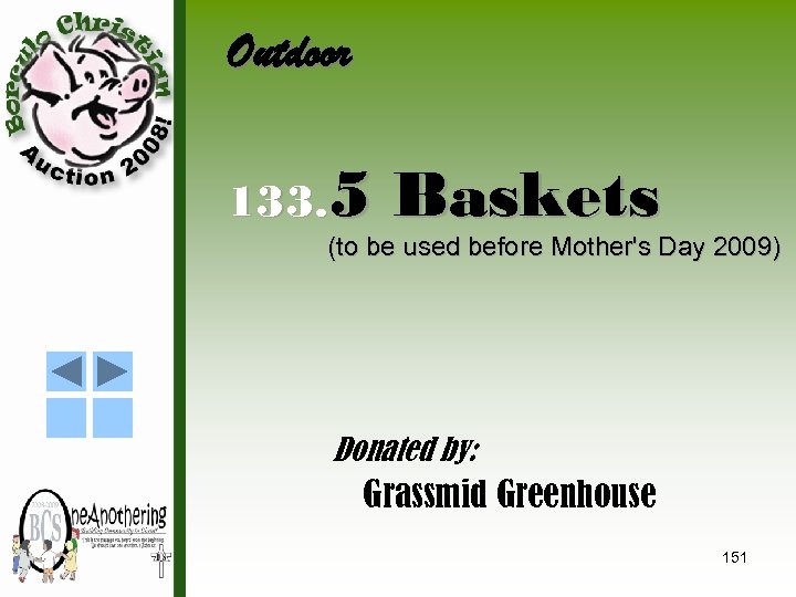 Outdoor 133. 5 Baskets (to be used before Mother's Day 2009) Donated by: Grassmid