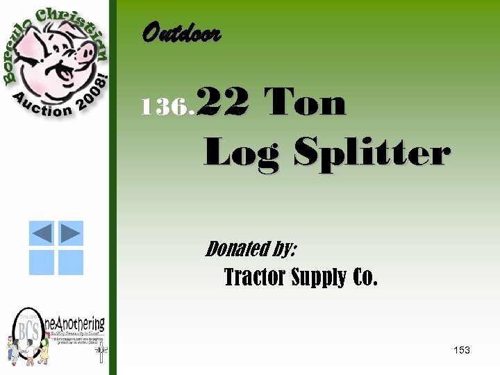 Outdoor 22 Ton Log Splitter 136. Donated by: Tractor Supply Co. 153 