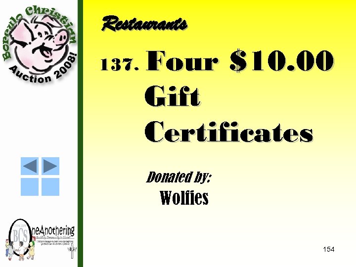 Restaurants 137. Four $10. 00 Gift Certificates Donated by: Wolfies 154 