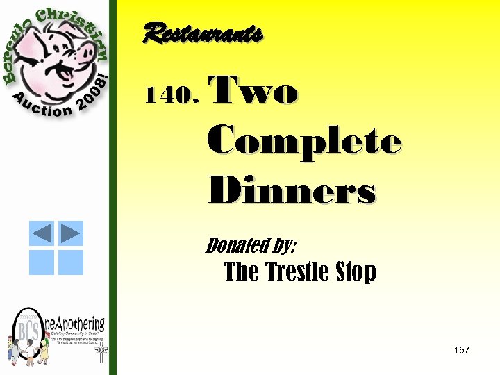 Restaurants 140. Two Complete Dinners Donated by: The Trestle Stop 157 