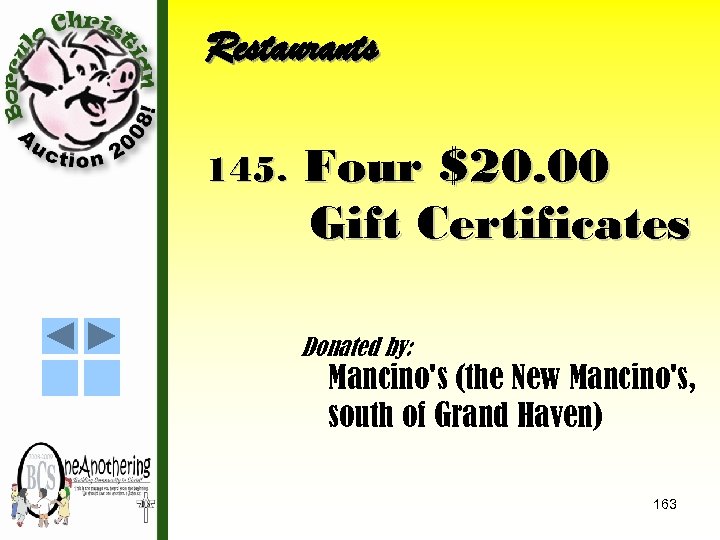 Restaurants 145. Four $20. 00 Gift Certificates Donated by: Mancino's (the New Mancino's, south