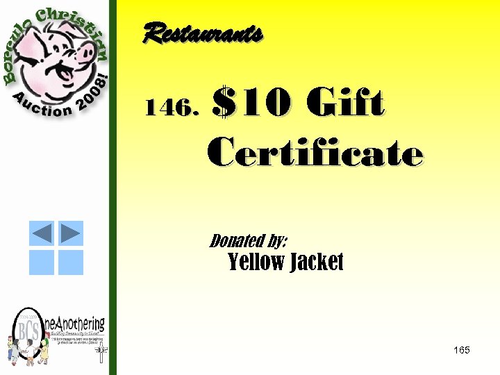 Restaurants 146. $10 Gift Certificate Donated by: Yellow Jacket 165 