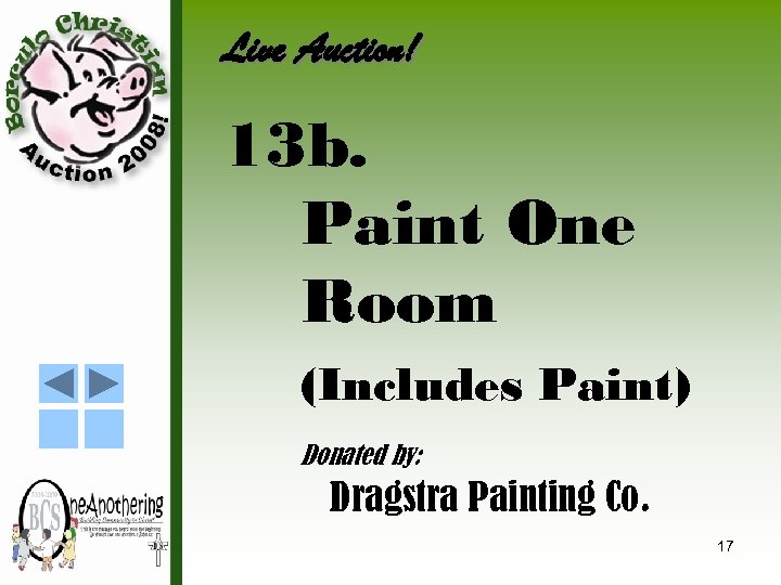 Live Auction! 13 b. Paint One Room (Includes Paint) Donated by: Dragstra Painting Co.