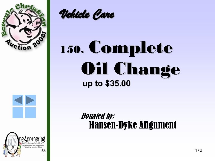 Vehicle Care Complete Oil Change 150. up to $35. 00 Donated by: Hansen-Dyke Alignment