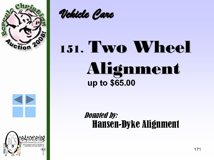 Vehicle Care 151. Two Wheel Alignment up to $65. 00 Donated by: Hansen-Dyke Alignment