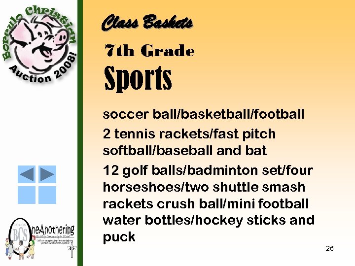 Class Baskets 7 th Grade Sports soccer ball/basketball/football 2 tennis rackets/fast pitch softball/baseball and