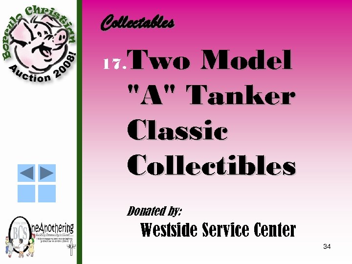 Collectables 17. Two Model "A" Tanker Classic Collectibles Donated by: Westside Service Center 34