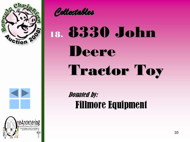 Collectables 18. 8330 John Deere Tractor Toy Donated by: Fillmore Equipment 35 