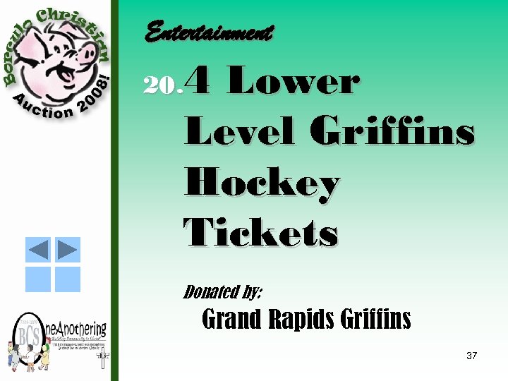 Entertainment 4 Lower Level Griffins Hockey Tickets 20. Donated by: Grand Rapids Griffins 37