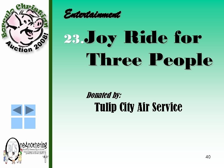 Entertainment 23. Joy Ride for Three People Donated by: Tulip City Air Service 40