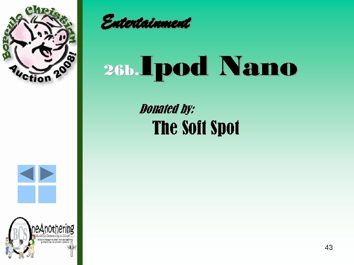 Entertainment Ipod Nano 26 b. Donated by: The Soft Spot 43 