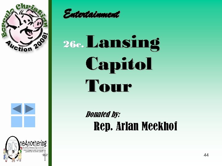 Entertainment 26 c. Lansing Capitol Tour Donated by: Rep. Arlan Meekhof 44 