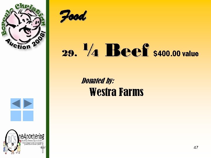 Food 29. ¼ Beef $400. 00 value Donated by: Westra Farms 47 
