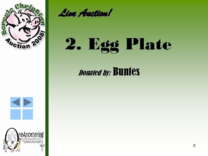 Live Auction! 2. Egg Plate Donated by: Buntes 5 