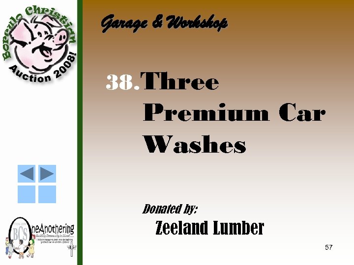 Garage & Workshop 38. Three Premium Car Washes Donated by: Zeeland Lumber 57 