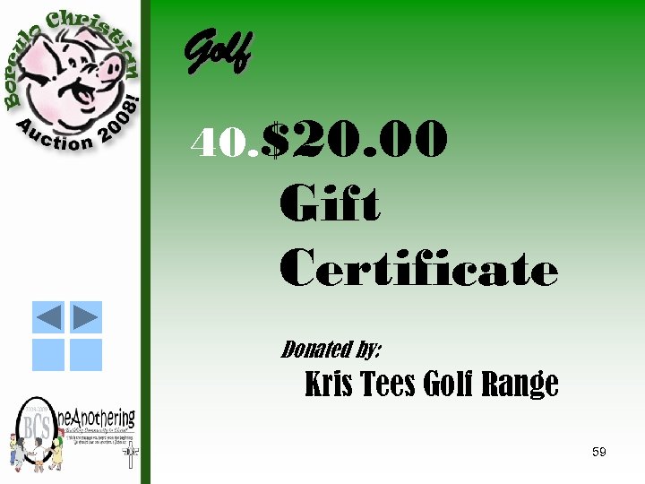 Golf 40. $20. 00 Gift Certificate Donated by: Kris Tees Golf Range 59 