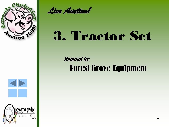 Live Auction! 3. Tractor Set Donated by: Forest Grove Equipment 6 