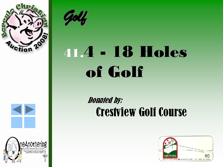 Golf 41. 4 - 18 Holes of Golf Donated by: Crestview Golf Course 60