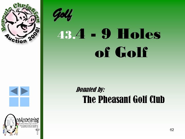 Golf 43. 4 - 9 Holes of Golf Donated by: The Pheasant Golf Club