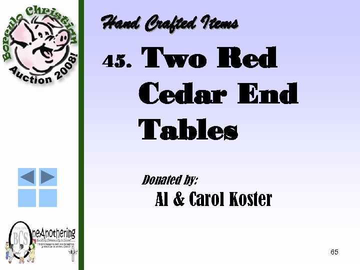 Hand Crafted Items 45. Two Red Cedar End Tables Donated by: Al & Carol