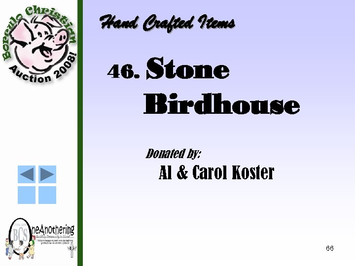 Hand Crafted Items 46. Stone Birdhouse Donated by: Al & Carol Koster 66 