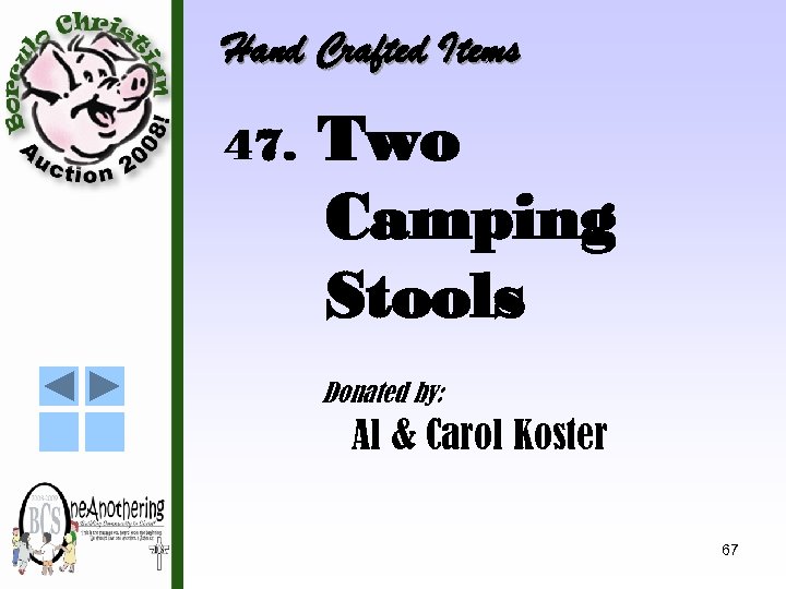Hand Crafted Items 47. Two Camping Stools Donated by: Al & Carol Koster 67