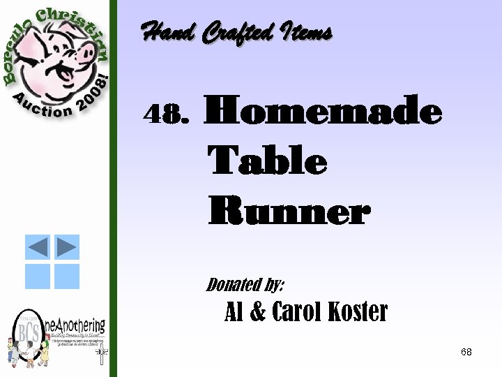 Hand Crafted Items 48. Homemade Table Runner Donated by: Al & Carol Koster 68