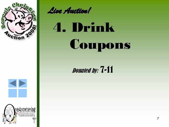 Live Auction! 4. Drink Coupons Donated by: 7 -11 7 