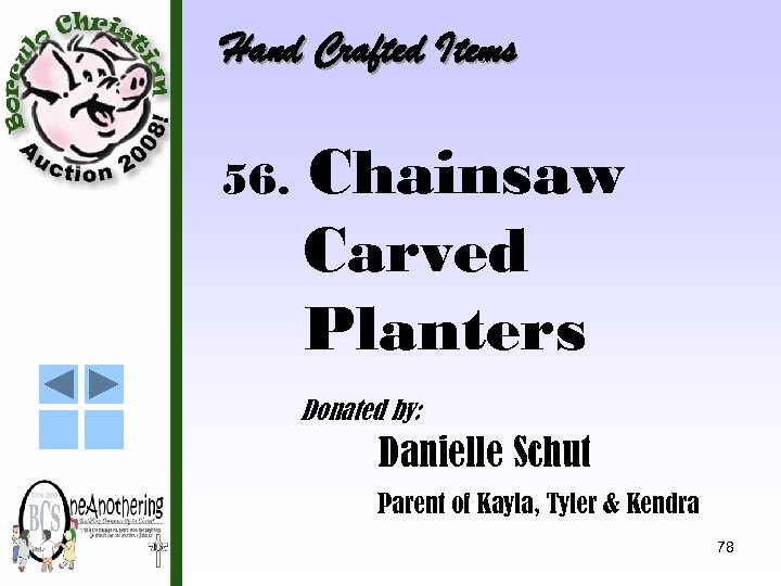 Hand Crafted Items 56. Chainsaw Carved Planters Donated by: Danielle Schut Parent of Kayla,