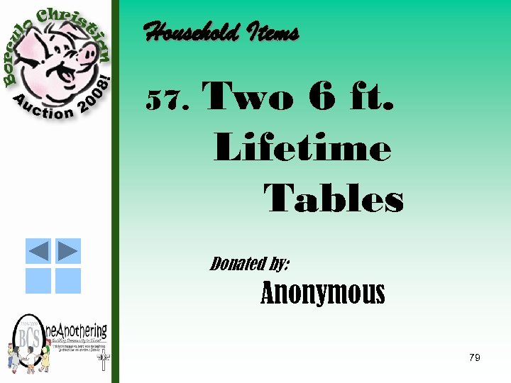 Household Items 57. Two 6 ft. Lifetime Tables Donated by: Anonymous 79 