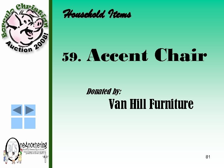 Household Items 59. Accent Chair Donated by: Van Hill Furniture 81 