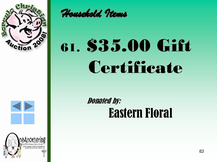Household Items 61. $35. 00 Gift Certificate Donated by: Eastern Floral 82 