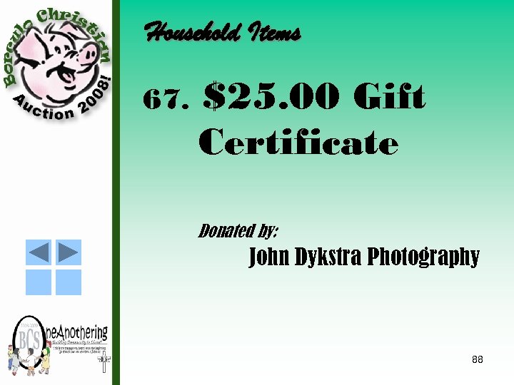 Household Items 67. $25. 00 Gift Certificate Donated by: John Dykstra Photography 88 
