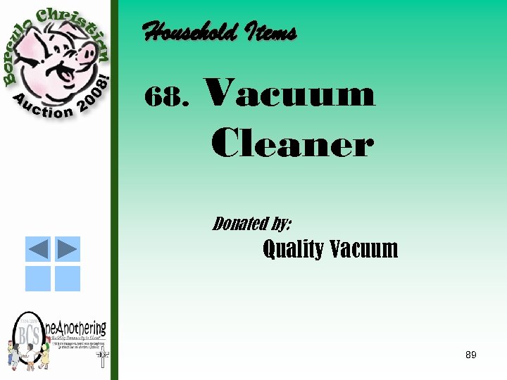 Household Items 68. Vacuum Cleaner Donated by: Quality Vacuum 89 